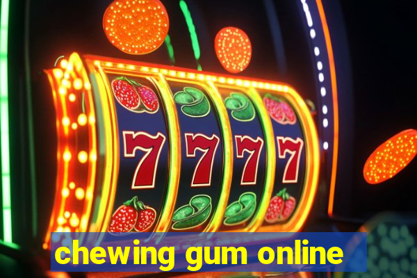 chewing gum online